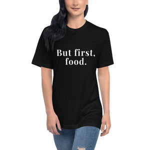 “But first, food.” Unisex T-shirt