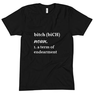 “B*tch is a term of endearment.” Unisex T-shirt
