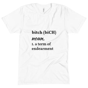 “B*tch is a term of endearment.” Unisex T-shirt