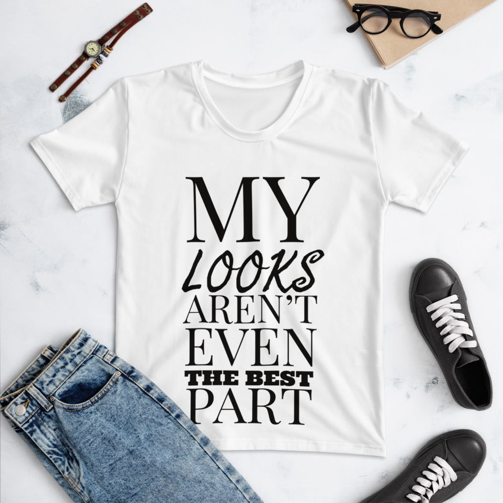“My looks aren’t even the best part” Women's T-shirt