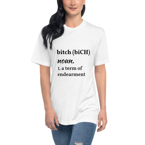 "B * tch es un término de cariño". Camiseta unisex