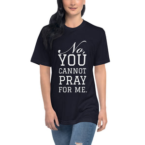 “No, you cannot pray for me.” Unisex Disability T-shirt