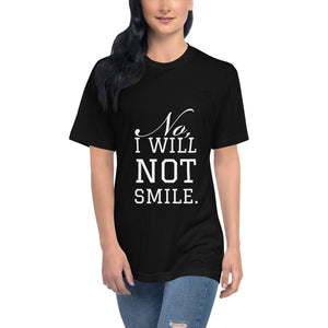 “No, I will not smile.” Unisex T-shirt