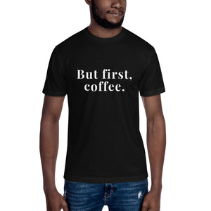 &quot;Pero primero Café.&quot; Camiseta unisex
