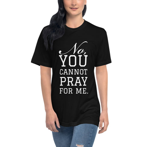 “No, you cannot pray for me.” Unisex Disability T-shirt