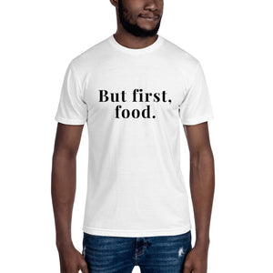 “But first, food.” Unisex t-shirt