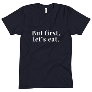&quot;Pero primero, comamos&quot;. Camiseta unisex